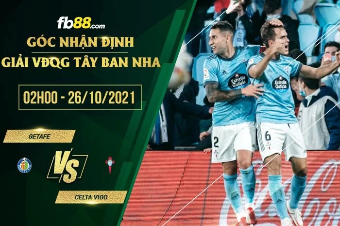 Soi kèo Getafe vs Celta Vigo, 02h00 ngày 26/10/2021