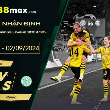 Soi kèo Dortmund vs Celtic, UEFA Champions League 2024/25 (02/10, 02:00).