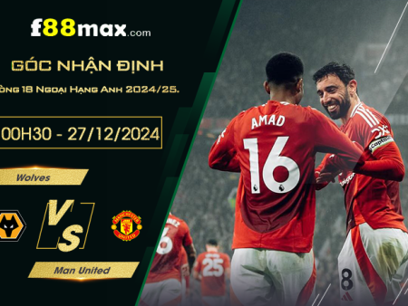 Soi kèo trận Wolves vs Man United lúc 00h30 ngày 27/12.