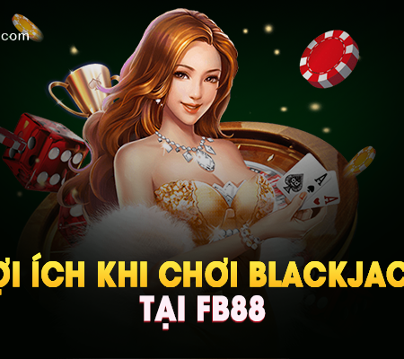 Lợi ích khi chơi Blackjack tại FB88.
