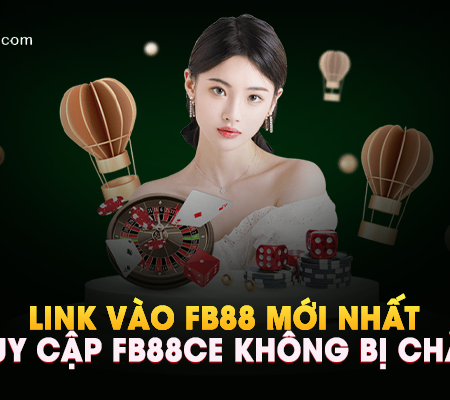 Link Vào Fb88ce Mới – Cập Nhật 2026!