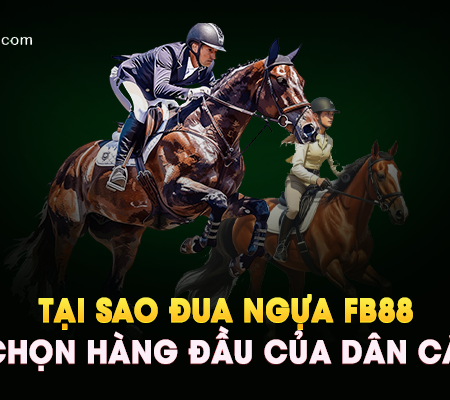 Tại Sao Nên Chọn Đua Ngựa FB88 Khi Cá Cược?