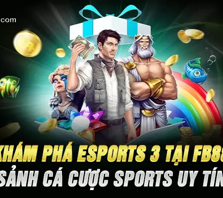 Khám Phá Esports 3 Tại FB88 – Sảnh Cá Cược eSports Uy Tín