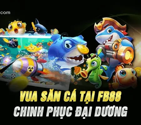 Vua Săn Cá Tại FB88 – Chinh Phục Đại Dương