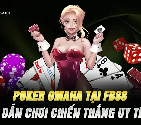 Poker Omaha Tại Fb88 – Hướng Dẫn Chơi Chiến Thắng Uy Tín 2025