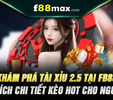 Khám Phá Tài Xỉu 2.5 Tại FB88 – Giải Thích Chi Tiết Kèo Hot Cho Người Mới