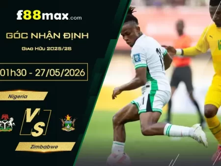 Soi kèo trận Nigeria vs Zimbabwe lúc 01h30 ngày 27/05.