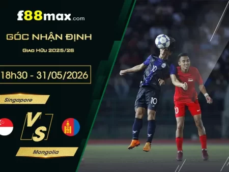 Soi kèo trận Singapore vs Mongolia lúc 18h30 ngày 31/05.