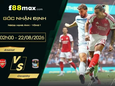 Soi Kèo Arsenal vs Coventry, 02h00 Ngày 22/8