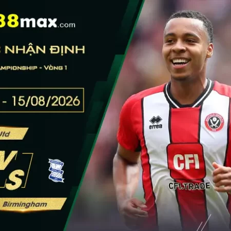Soi Kèo Sheffield Utd vs Birmingham, 23h30 Ngày 15/8