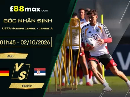 Soi Kèo Đức vs Serbia, 01h45 Ngày 02/10