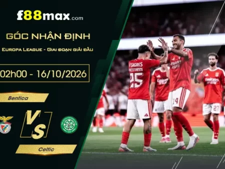 Soi Kèo Benfica vs Celtic, 02h00 Ngày 16/10