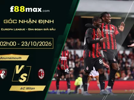 Soi Kèo Bournemouth vs AC Milan, 02h00 Ngày 23/10
