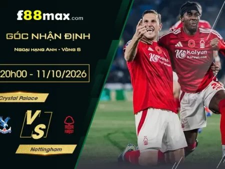 Soi Kèo Crystal Palace vs Nottingham, 20h00 Ngày 11/10