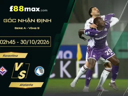 Soi Kèo Fiorentina vs Atalanta, 02h45 Ngày 30/10